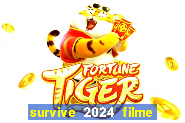 survive 2024 filme completo dublado